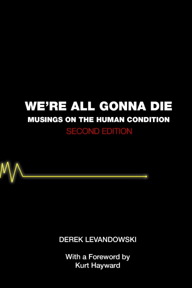 We're All Gonna Die: Musings on the Human Condition