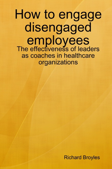 How to engage disengaged employees: The effectiveness of leaders as coaches in healthcare organizations
