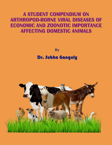 A STUDENT COMPENDIUM ON ARTHROPOD-BORNE VIRAL DISEASES OF ECONOMIC AND ZOONOTIC IMPORTANCE AFFECTING DOMESTIC ANIMALS
