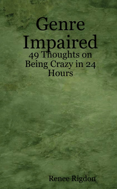 Genre Impaired:  49 Thoughts on Being Crazy in 24 Hours