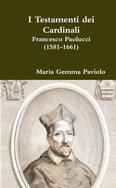 I Testamenti dei Cardinali: Francesco Paolucci (1581-1661)