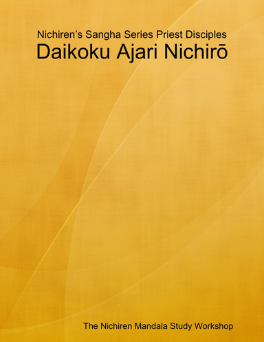 Nichiren’s Sangha Series Priest Disciples: Daikoku Ajari Nichirō