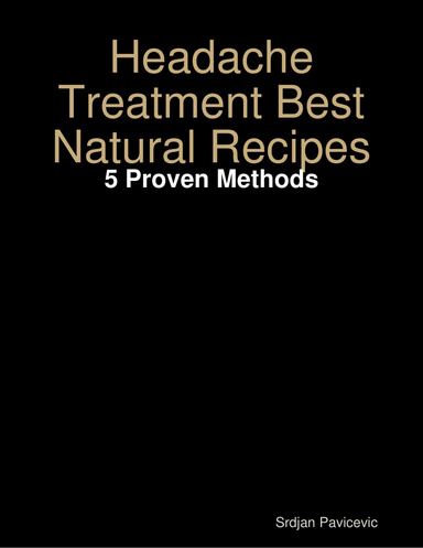 Headache Treatment Best Natural Recipes - 5 Proven Methods