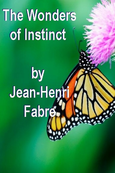 The Wonders Of Instinct - Chapters In The Psychology Of Insects