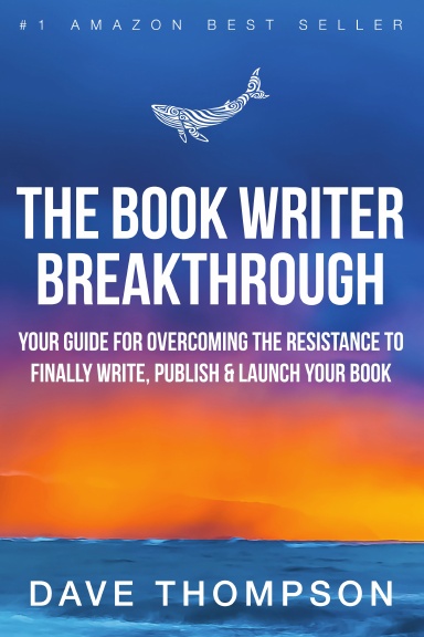 The Book Writer Breakthrough - Your Guide For Overcoming The Resistance To Finally Write, Publish & Launch Your Book (paperback)