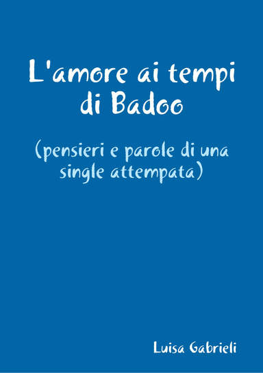 L'amore ai tempi di Badoo (pensieri e parole di una single attempata)