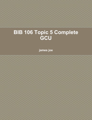 BIB 106 Topic 5 Complete GCU