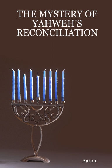 THE MYSTERY OF YAHWEH’S RECONCILIATION