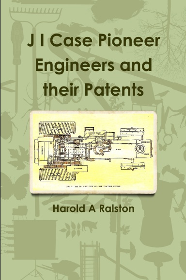 J I Case Pioneer Engineers and Their Patents