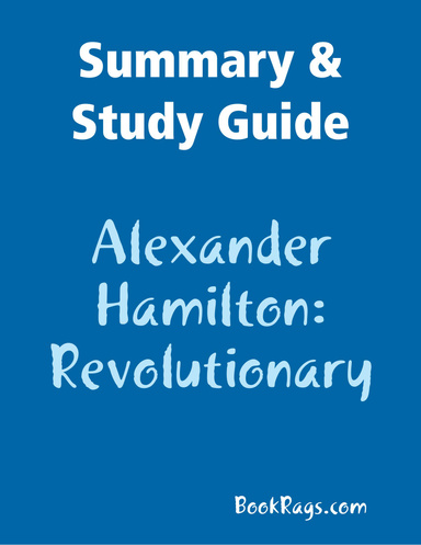 Summary & Study Guide: Alexander Hamilton: Revolutionary