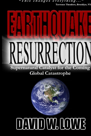 Earthquake Resurrection: Supernatural Catalyst for the Coming Global Catastrophe