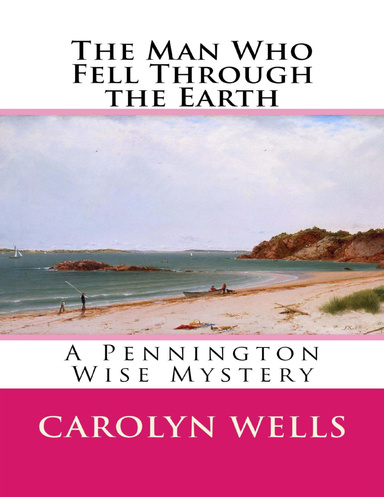 The Man Who Fell Through the Earth: A Pennington Wise Mystery