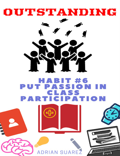 Outstanding: Habit #6 Put Passion in Class Participation