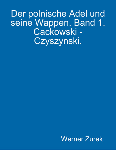 Der polnische Adel und seine Wappen. Band 1. Cackowski - Czyszynski.