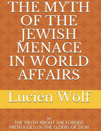 The Myth of the Jewish Menace In World Affairs: Or the Truth About the Forged Protocols of the Elders of Zion