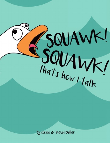 Squawk Squawk... that's how I talk.