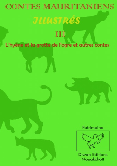 CONTES MAURITANIENS ILLUSTRÉS III L’hyène et la grotte de l’ogre et autres contes