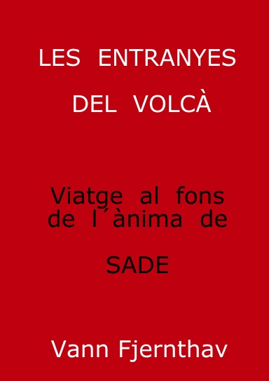 Les  entranyes  del  volcà. Viatge  al  fons  de  l`ànima  de  Sade