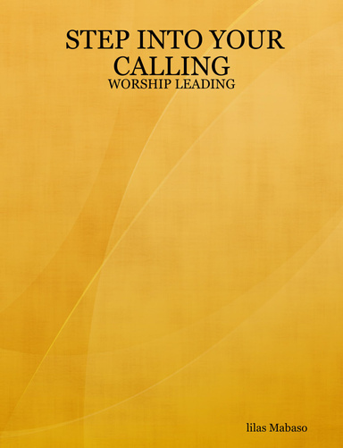 STEP INTO YOUR CALLING: WORSHIP LEADING