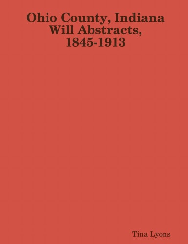 Ohio County, Indiana Will Abstracts, 1845-1913