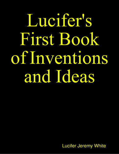 Lucifer's First Book of Inventions and Ideas