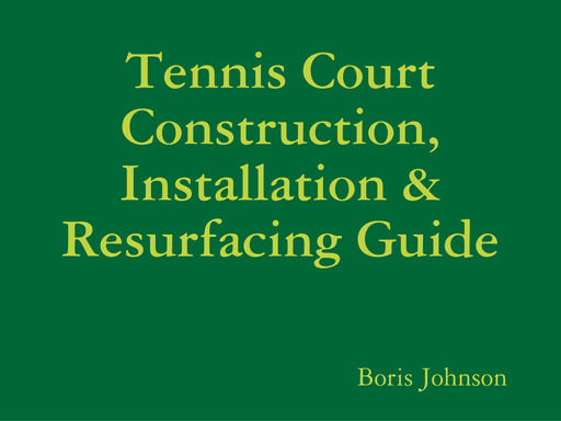 Tennis Court Construction, Installation & Resurfacing Guide