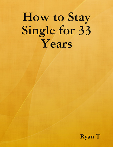 How to Stay Single for 33 Years