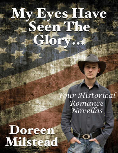 My Eyes Have Seen the Glory... Four Historical Romance Novellas