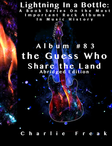 Lightning In a Bottle: A Book Series On the Most Important Rock Albums In Music History Album #83 the Guess Who Share the Land Abridged Edition