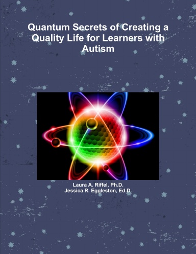 Quantum Secrets of Creating a Quality Life for Learners with Autism
