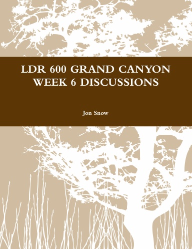 LDR 600 GRAND CANYON WEEK 6 DISCUSSIONS