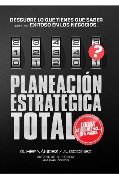 Planeación Estratégica TOTAL: La Fórmula EXCLUSIVA y GARANTIZADA que ayudará a lograr lo que DESEAS en poco tiempo.: Descubre lo que TIENES que SABER para ser EXITOSO SIEMPRE en los Negocios