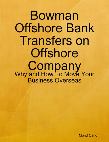 Bowman Offshore Bank Transfers on Offshore Company: Why and How To Move Your Business Overseas