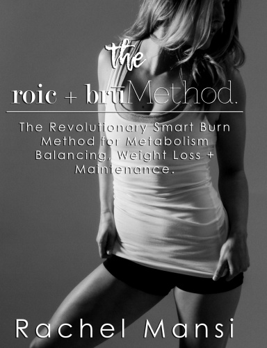 The Roic + Bru Method:  The Revolutionary Smart Burn Method for Metabolism Balancing, Weight Loss + Maintenance