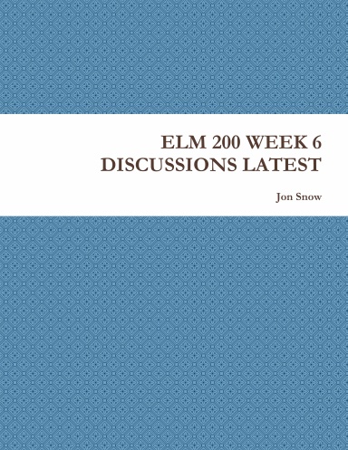 ELM 200 WEEK 6 DISCUSSIONS LATEST