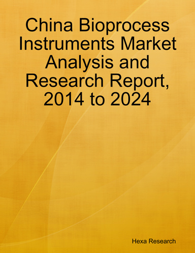 China Bioprocess Instruments Market Analysis and Research Report, 2014 to 2024