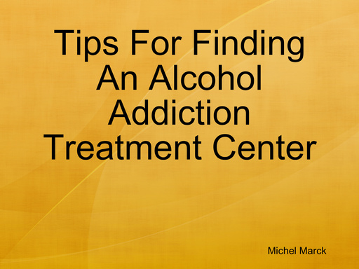 Tips For Finding An Alcohol Addiction Treatment Center