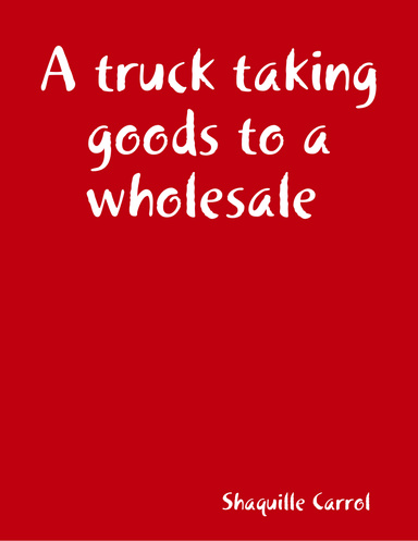A truck taking goods to a wholesale