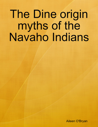 The Dine origin myths of the Navaho Indians