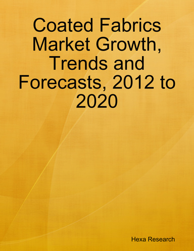 Coated Fabrics Market Growth, Trends and Forecasts, 2012 to 2020
