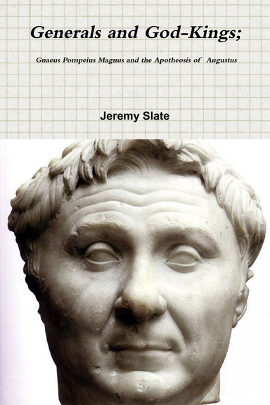 Generals and God-Kings: Gnaeus Pompeius Magnus and the Apotheosis of Augustus.