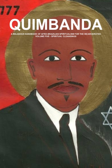 QUIMBANDA, A RELIGIOUS HANDBOOK OF AFRO-BRAZILIAN SPIRITUALISM FOR THE INCARCERATED, VOLUME FIVE - SPIRITUAL CLEANSINGS