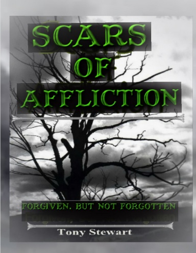 SCARS OF AFFLICTION - Forgiven, but not Forgotten