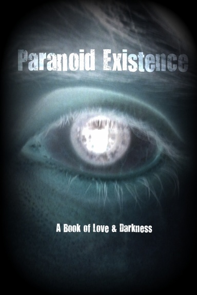 Paranoid Existence: A Book of Love & Darkness