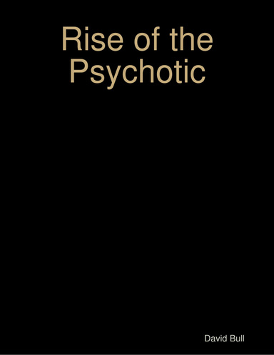 Rise of the Psychotic