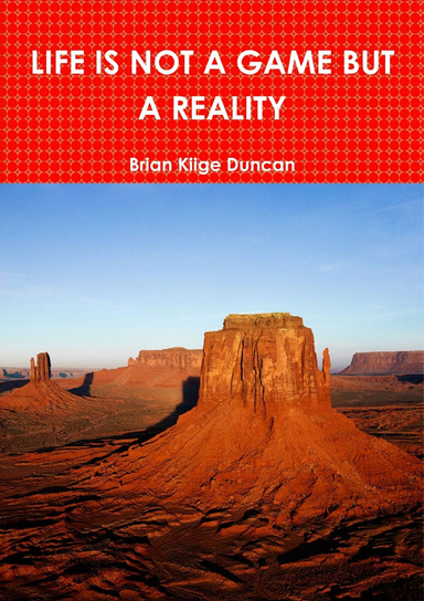 LIFE IS NOT A GAME BUT A REALITY