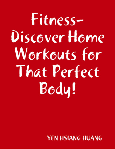 Fitness-Discover Home Workouts for That Perfect Body!