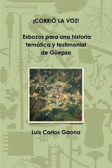 ¡CORRIÓ LA VOZ! Esbozos para una historia temática y testimonial de Güepsa