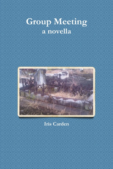 Cover of Group Meeting by Iris Carden. Cover features photo of old, abandoned, abandoned grave.