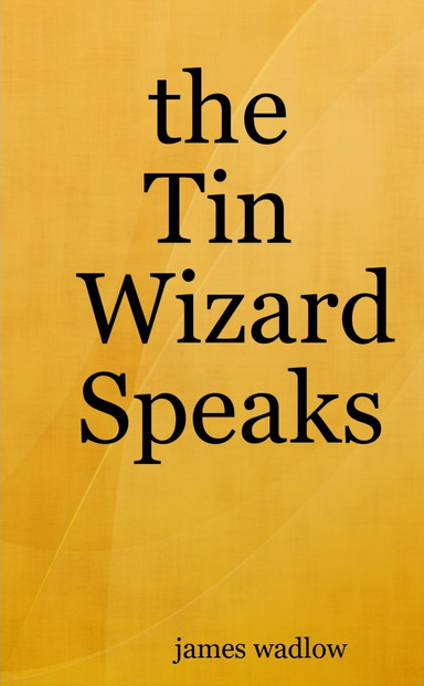 the Tin Wizard Speaks